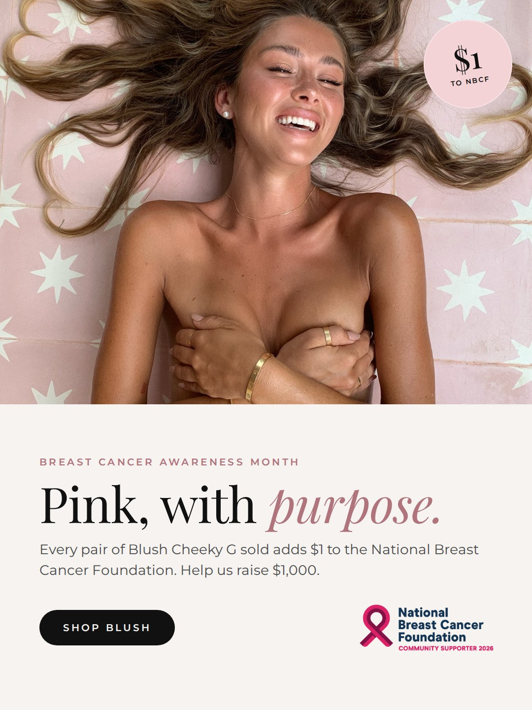 Pink, with purpose. $1 from every Blush Cheeky G sold to the National Breast Cancer Foundation